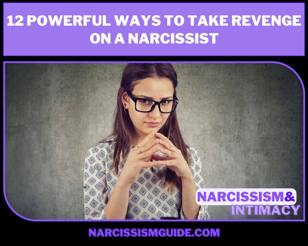 12 Powerful Ways To Take Revenge On A Narcissist