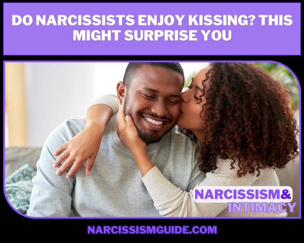 Do Narcissists Enjoy Kissing This Might Surprise You