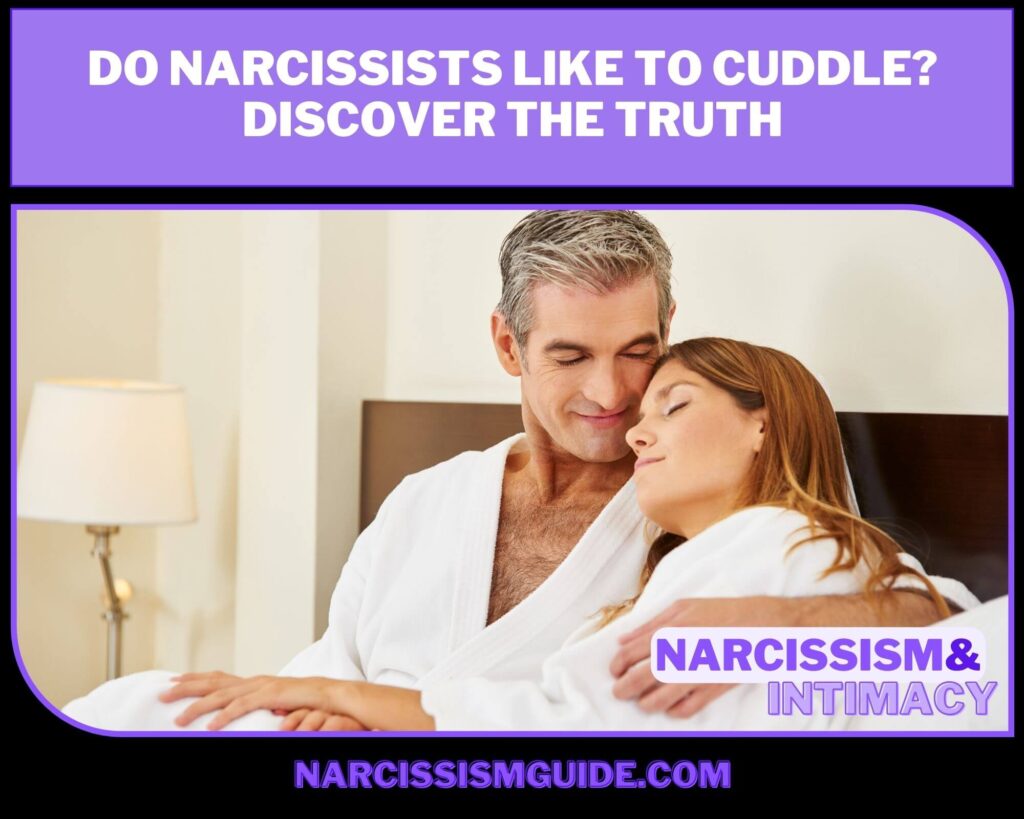 Do Narcissists Like to Cuddle Discover the Truth