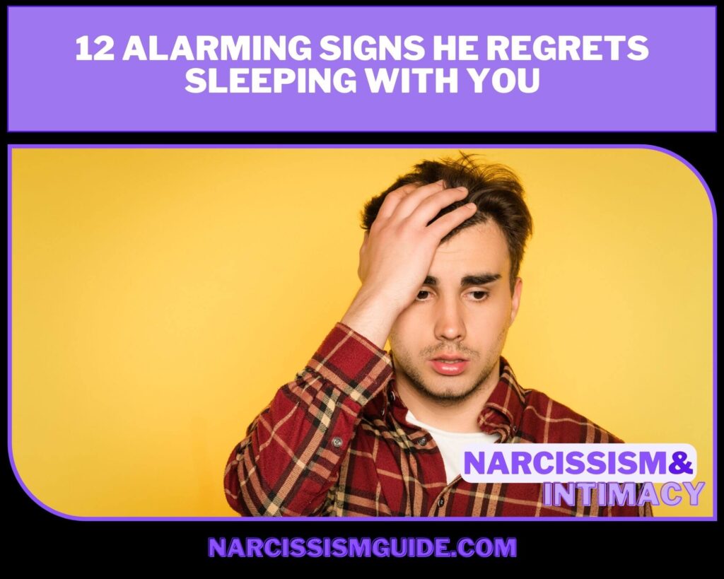 12 Alarming Signs He Regrets Sleeping With You