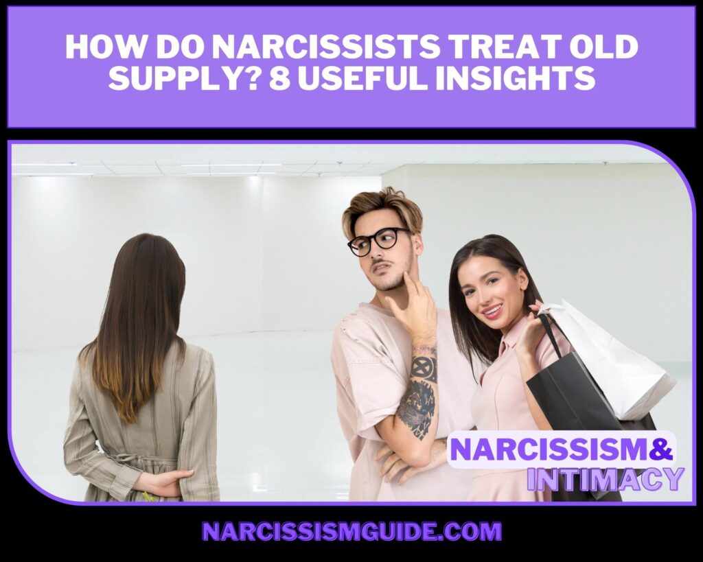 How do Narcissists Treat Old Supply 8 Useful Insights