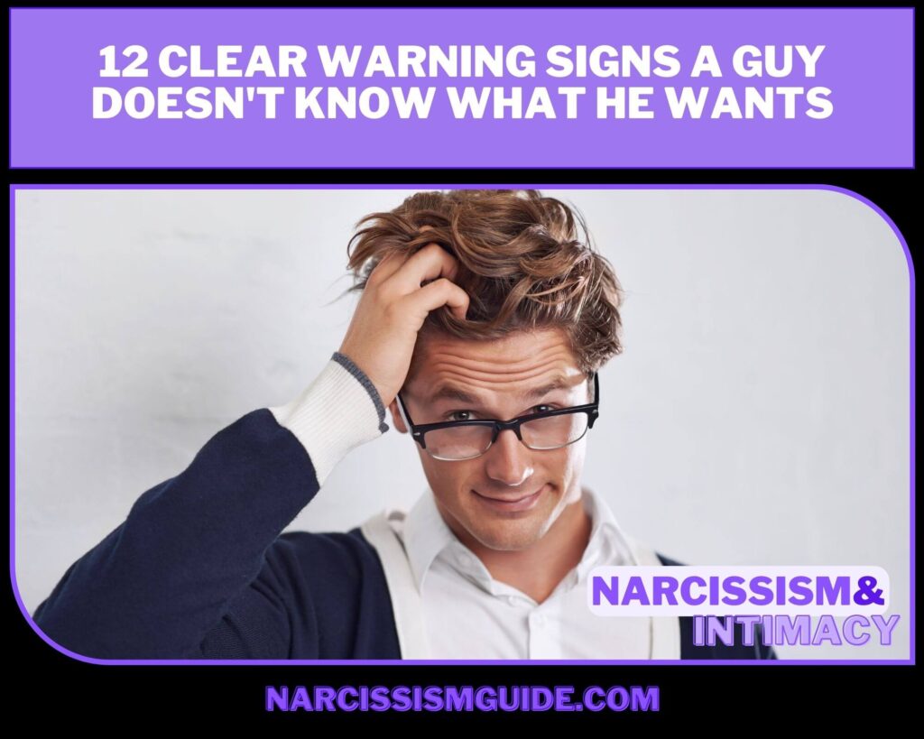 12 Clear Warning Signs A Guy Doesn't Know What He Wants