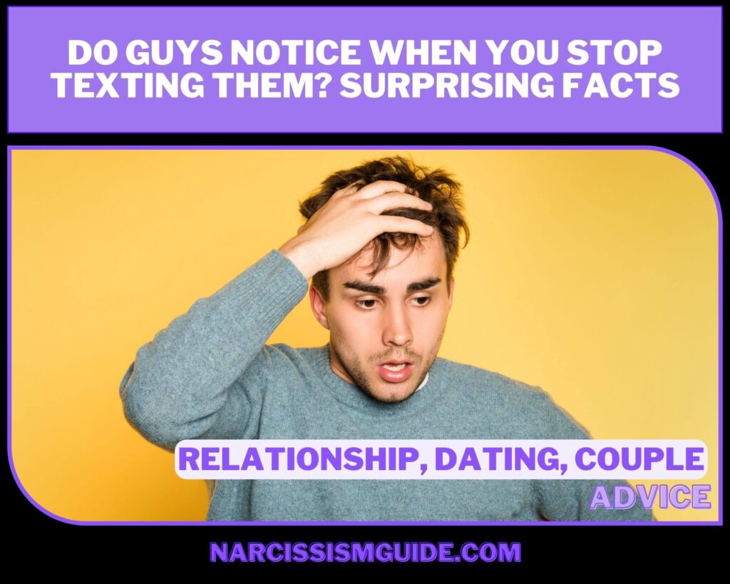 Do Guys Notice When You Stop Texting Them Surprising Facts