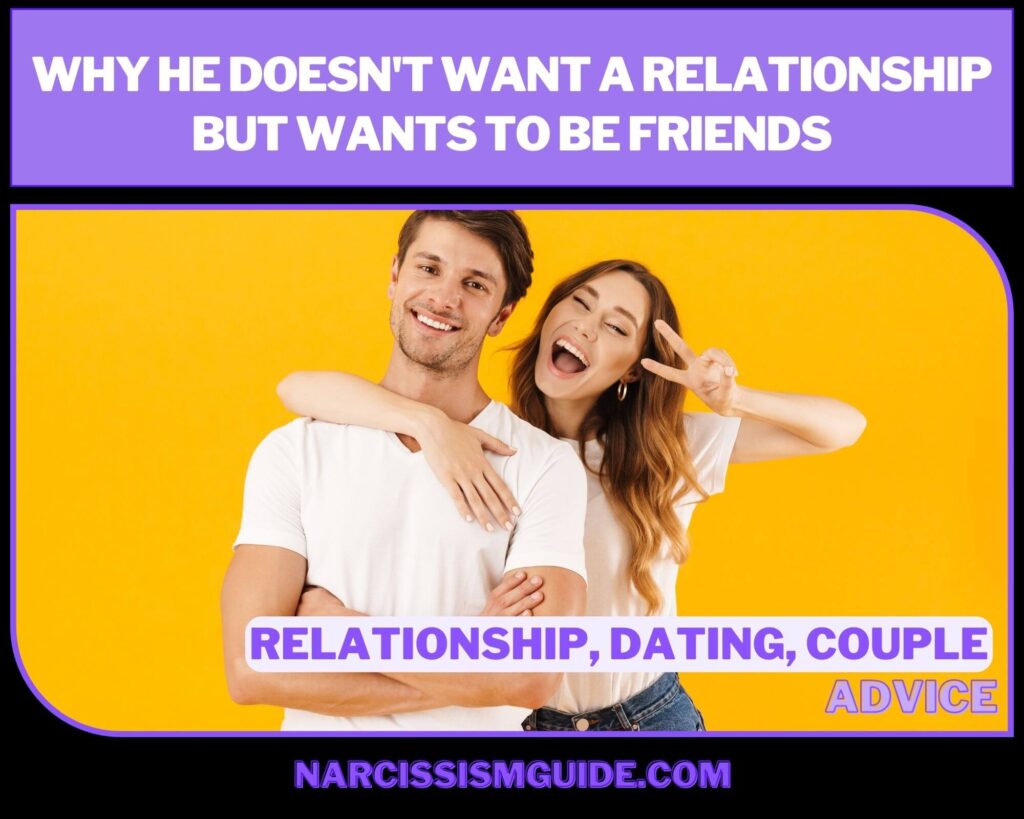 Why He Doesn't Want a Relationship But Wants to Be Friends